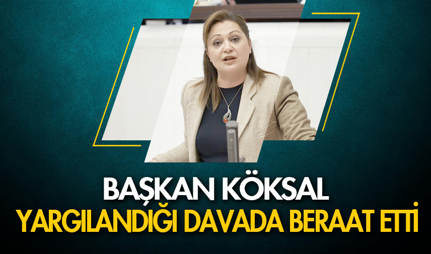 Başkan Köksal yargılandığı davada beraat etti